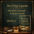 The 21-Day Upgrade: Discipline, Strength & Money Control